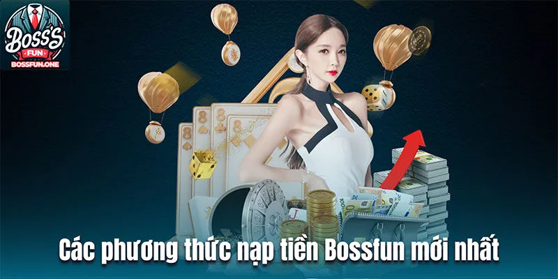 Các phương thức nạp tiền BOSSFUN mới nhất