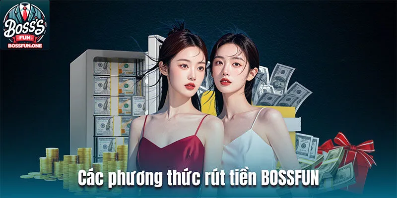 Các phương thức rút tiền BOSSFUN