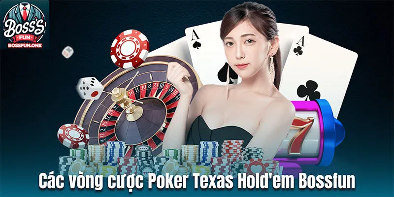 Các vòng cược trong  Poker Texas Hold'em Bossfun