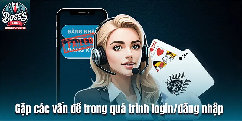 Gặp các vấn đề trong quá trình login/đăng nhập 