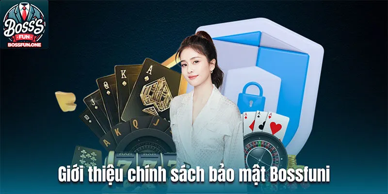 Giới thiệu một số chính sách bảo mật Bossfun đang triển khai