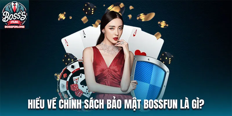 Hiểu về chính sách bảo mật Bossfun là gì?