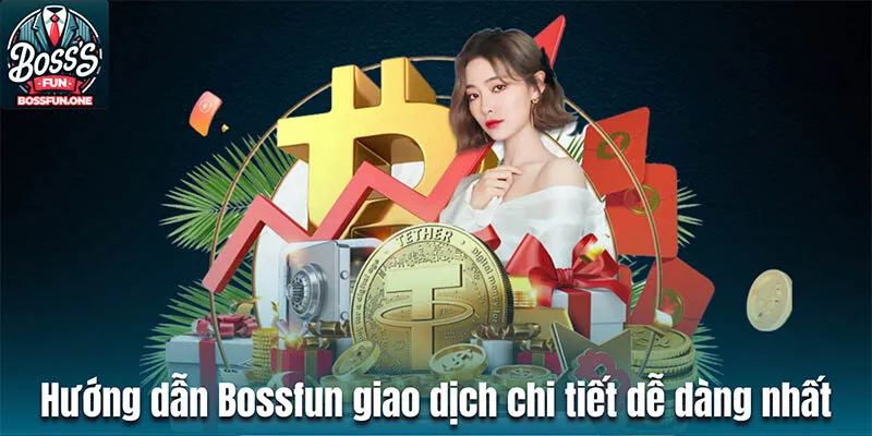 Hướng dẫn Bossfun giao dịch chi tiết dễ dàng nhất