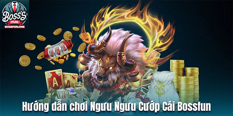 Hướng dẫn chơi slot Ngưu Ngưu cướp cái bossfun