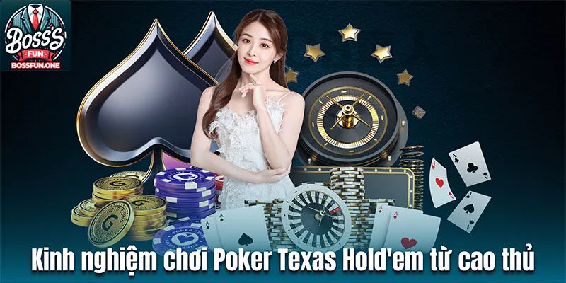 Kinh nghiệm chơi  Poker Texas Hold'em Bossfun từ cao thủ