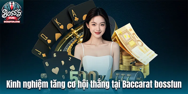 Kinh nghiệm tăng cơ hội thắng tại Baccarat bossfun