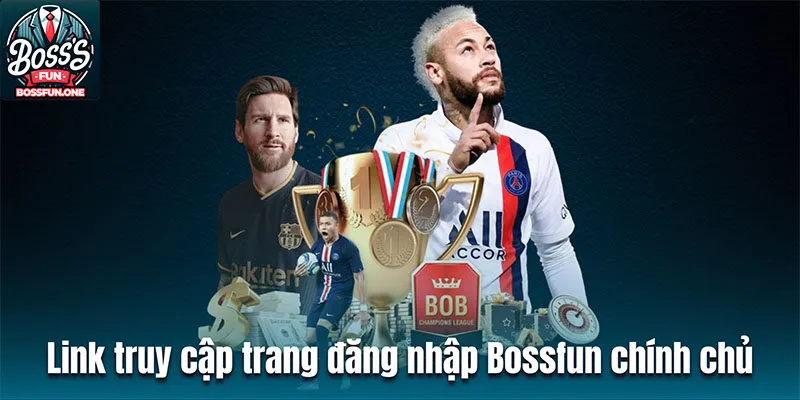 Link truy cập trang đăng nhập Bossfun chính chủ, không bị chặn 