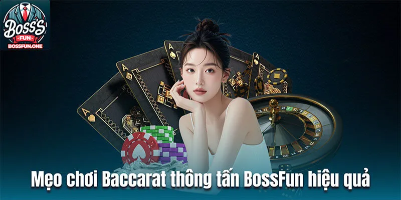 Mẹo chơi Baccarat thông tấn BossFun hiệu quả