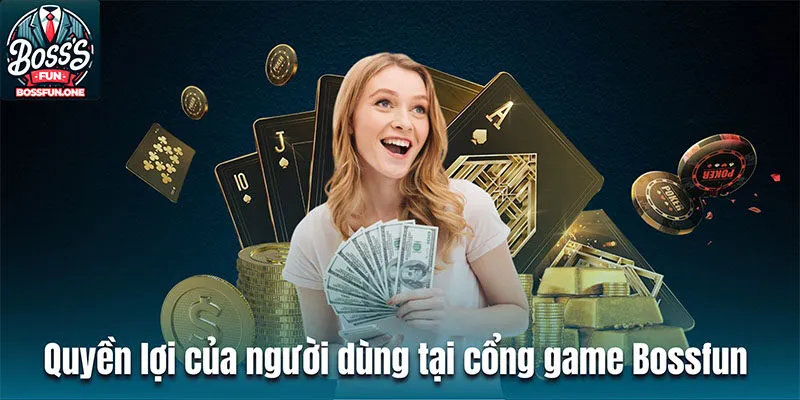 Quyền lợi của người dùng tại cổng game bài đổi thưởng Bossfun 